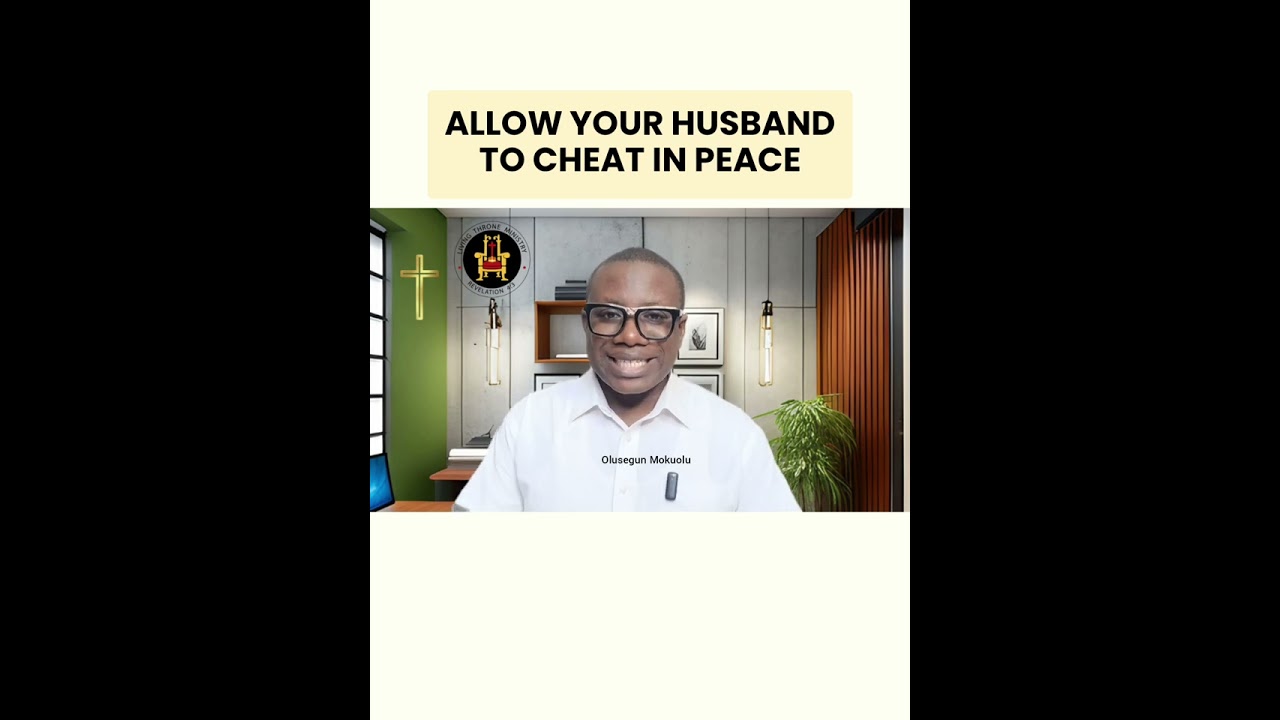ALLOW YOUR HUSBAND TO CHEAT IN PEACE | OLUSEGUN MOKUOLU |