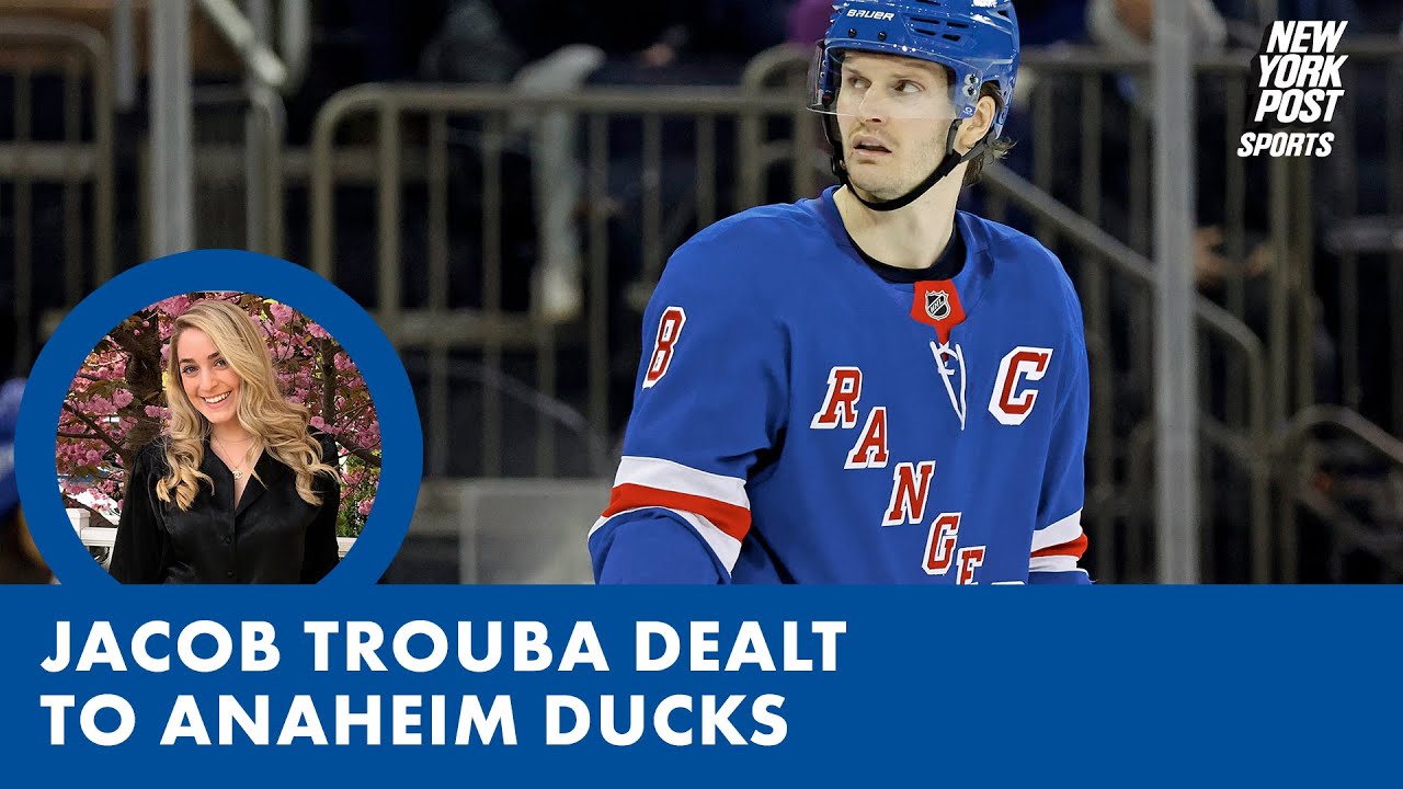 Rangers trade Jacob Trouba to Ducks in end to captain’s tenure
