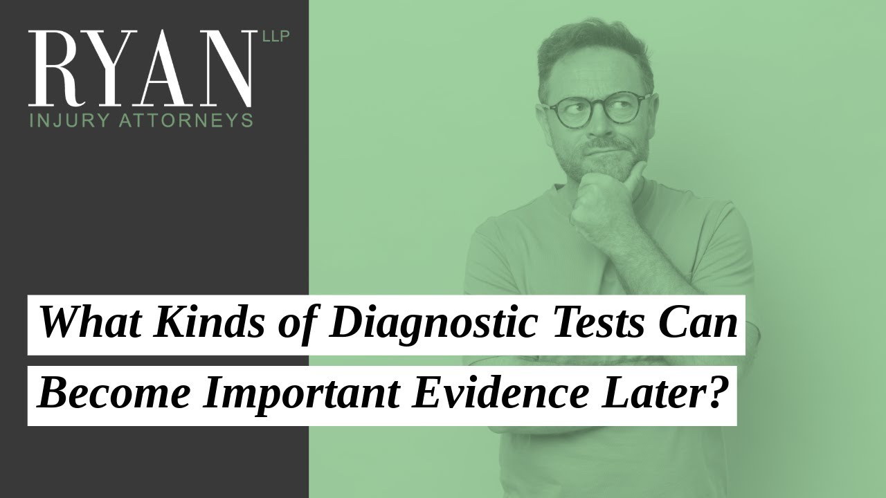What Kinds of Diagnostic Tests Can Become Important Evidence Later | Ryan Injury Attorneys