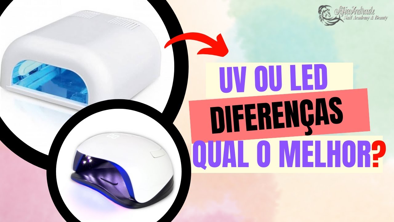 Quais diferenças entre UV e LED, o que escolher na hora de comprar e porquê