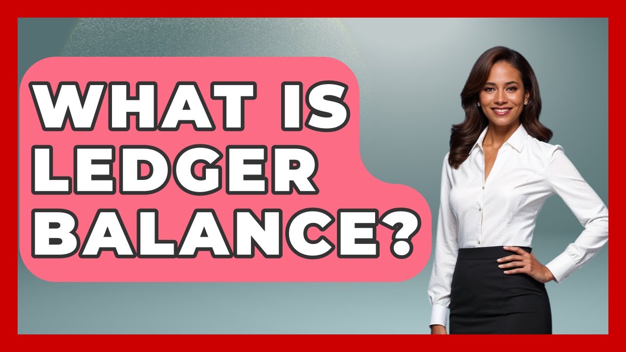 What Is Ledger Balance? - Tax and Accounting Coach