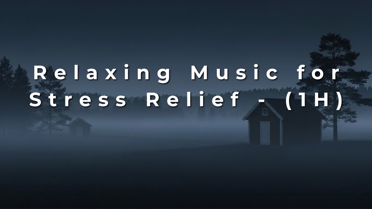 Relaxing Music for Stress Relief - 1H
