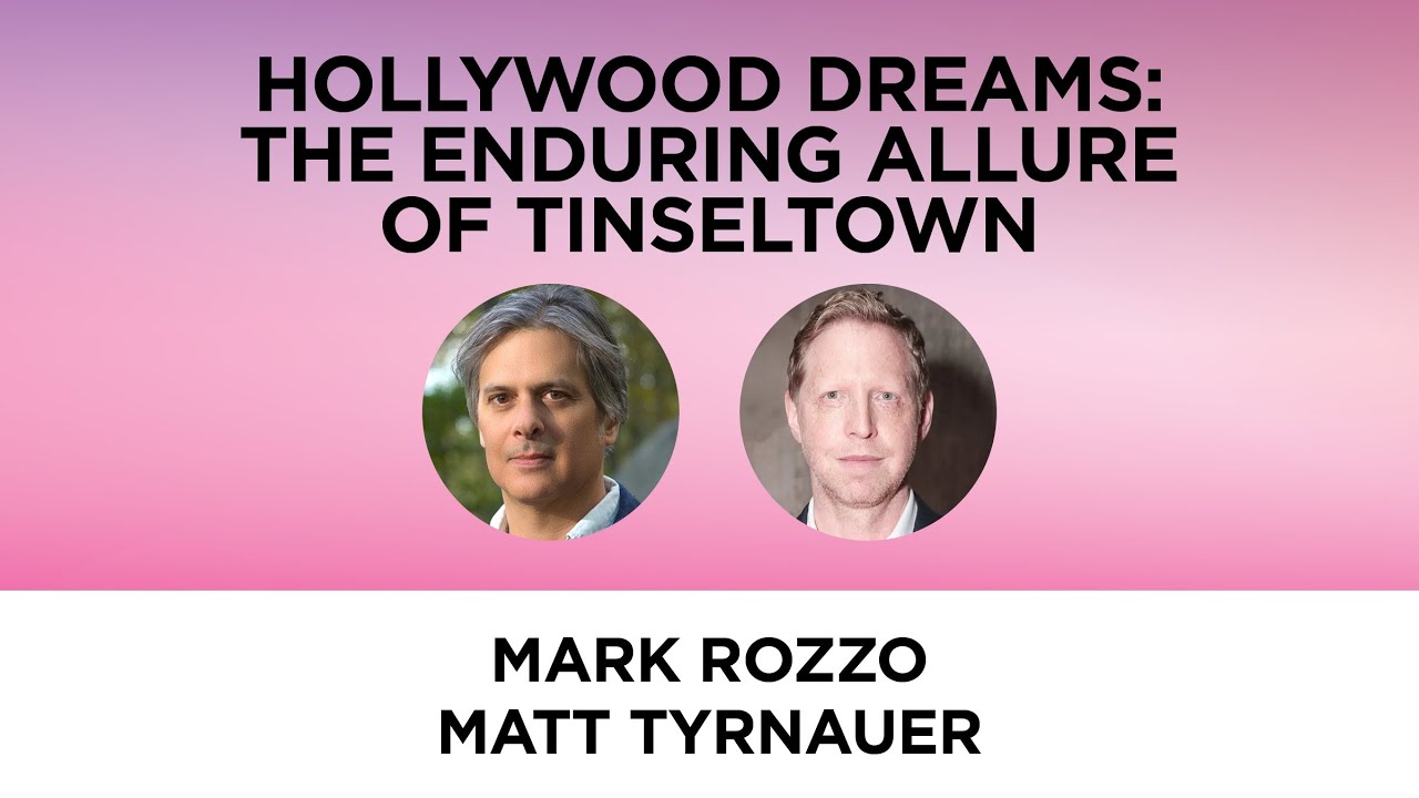 Hollywood Dreams: The Enduring Allure of Tinseltown&mdash;Mark Rozzo and Matt Tyrnauer