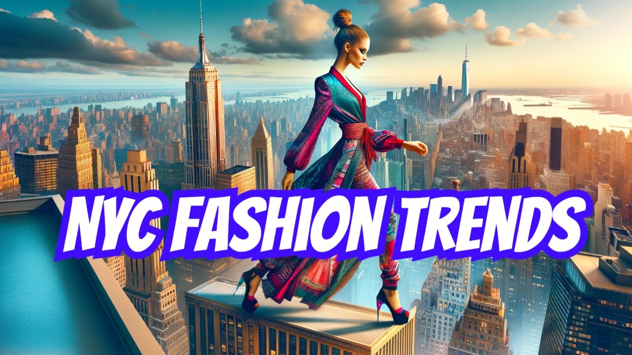 NYC Fashion Trends: What's Hot This Spring and Summer!