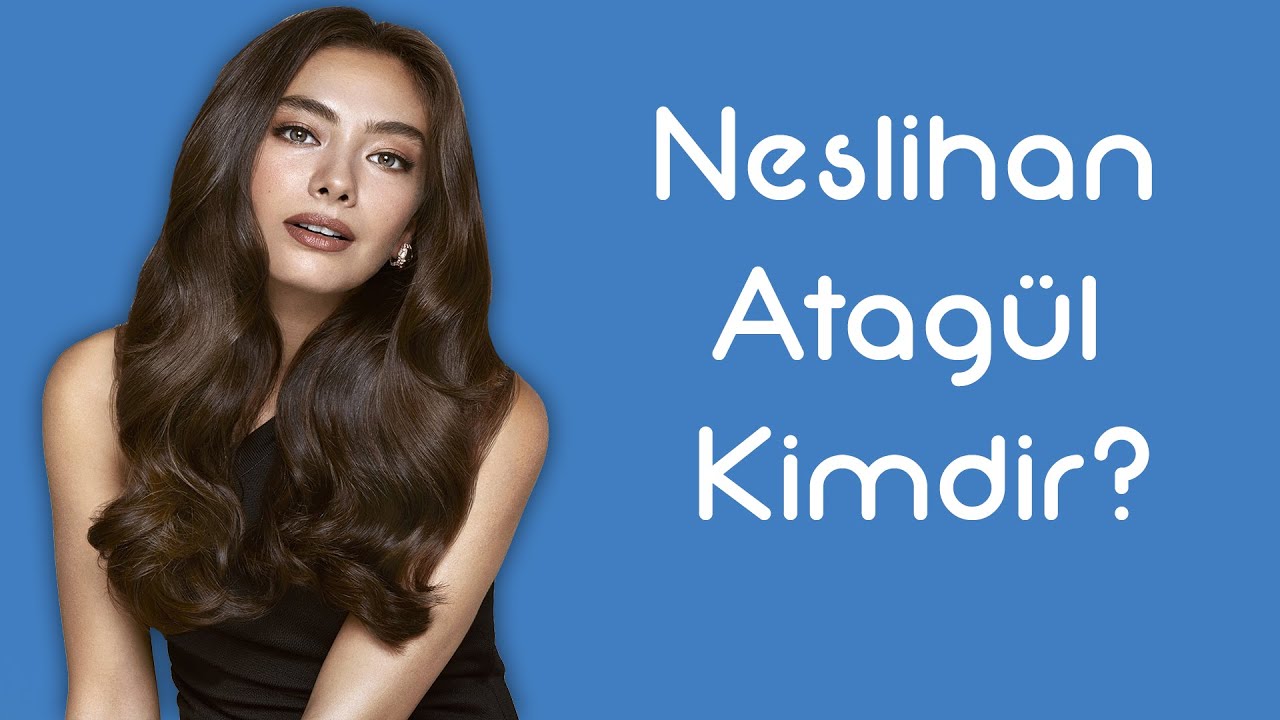Neslihan Atagül Kimdir [KimKim] [Sesli Anlatım]