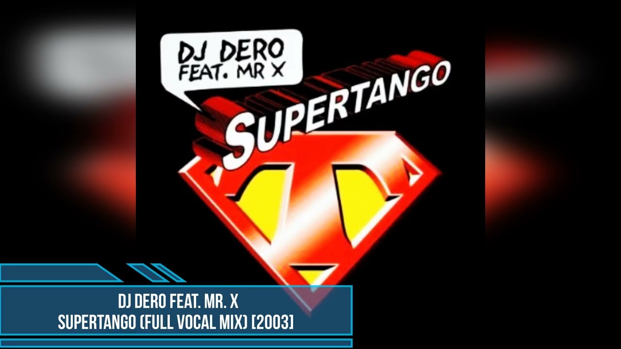 DJ Dero feat. Mr. X – Supertango (Full Vocal Mix) [2003]