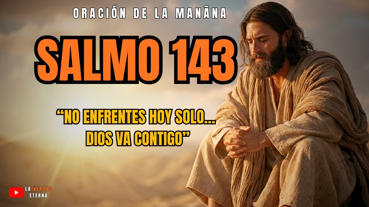 Oración de la Mañana | Salmo 143: No Comiences el Día Sin Esto