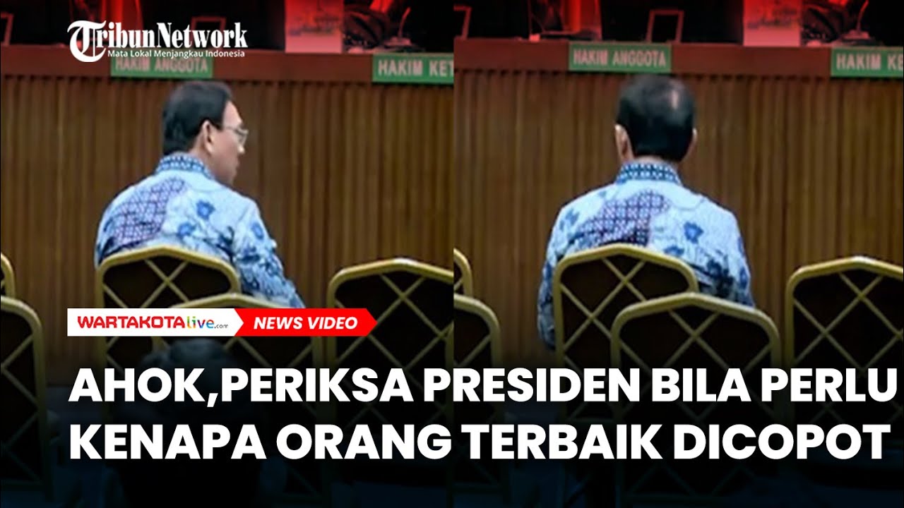 PANAS! Ahok di Sidang Kasus Minyak: Periksa Presiden Bila Perlu, Kenapa Orang Terbaik Dicopot