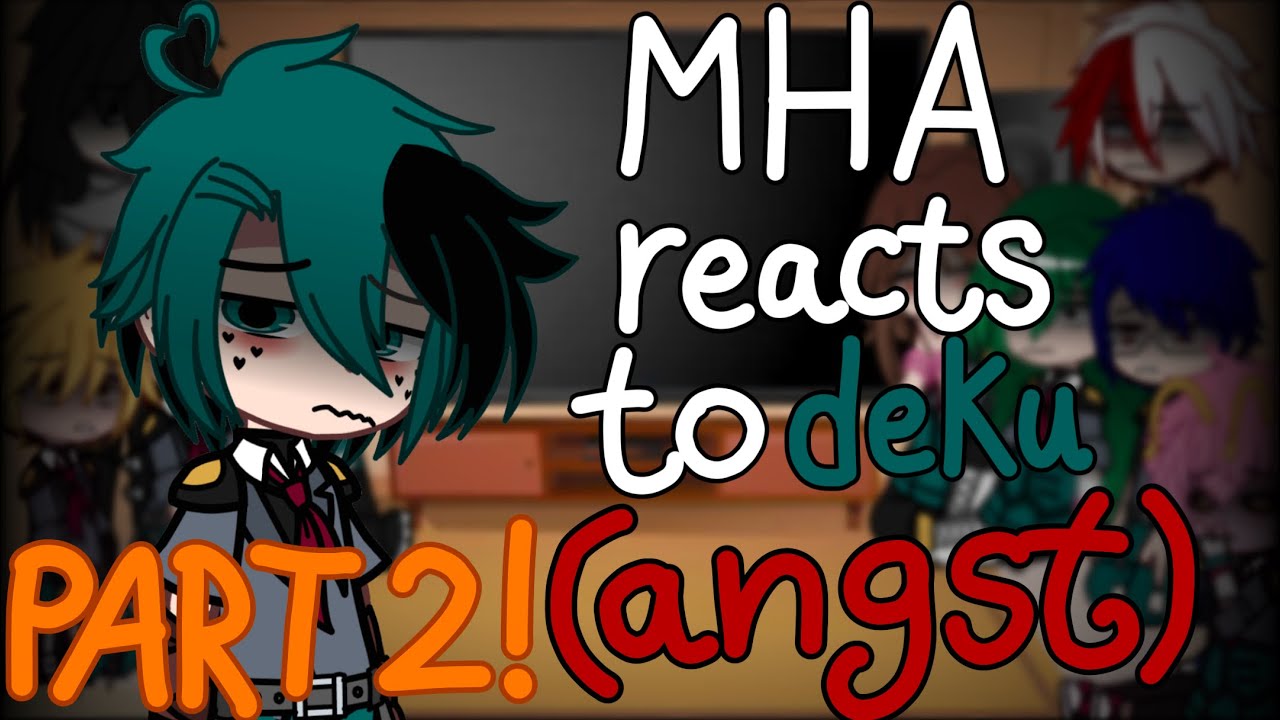 Mha reacts to deku PART 2 | deku angst | MHA/BNHA