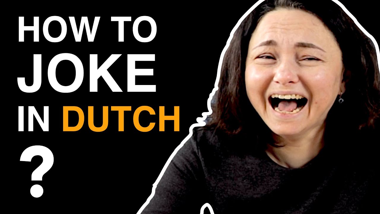 How to JOKE in DUTCH? ... This way, it's funnier than the joke itself!