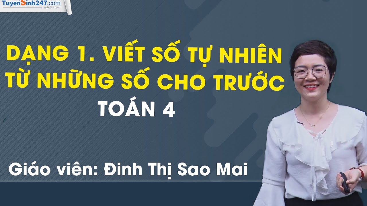 Dạng 1. Viết số tự nhiên từ những số cho trước  – Toán 4 Nâng cao – Cô Sao Mai