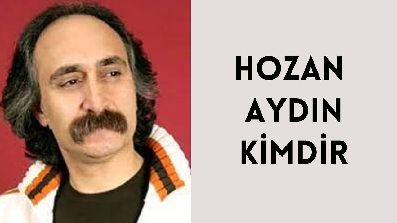 HOZAN AYDIN KİMDİR, HAYATI VE HAKKINDA BİLİNMEYENLER