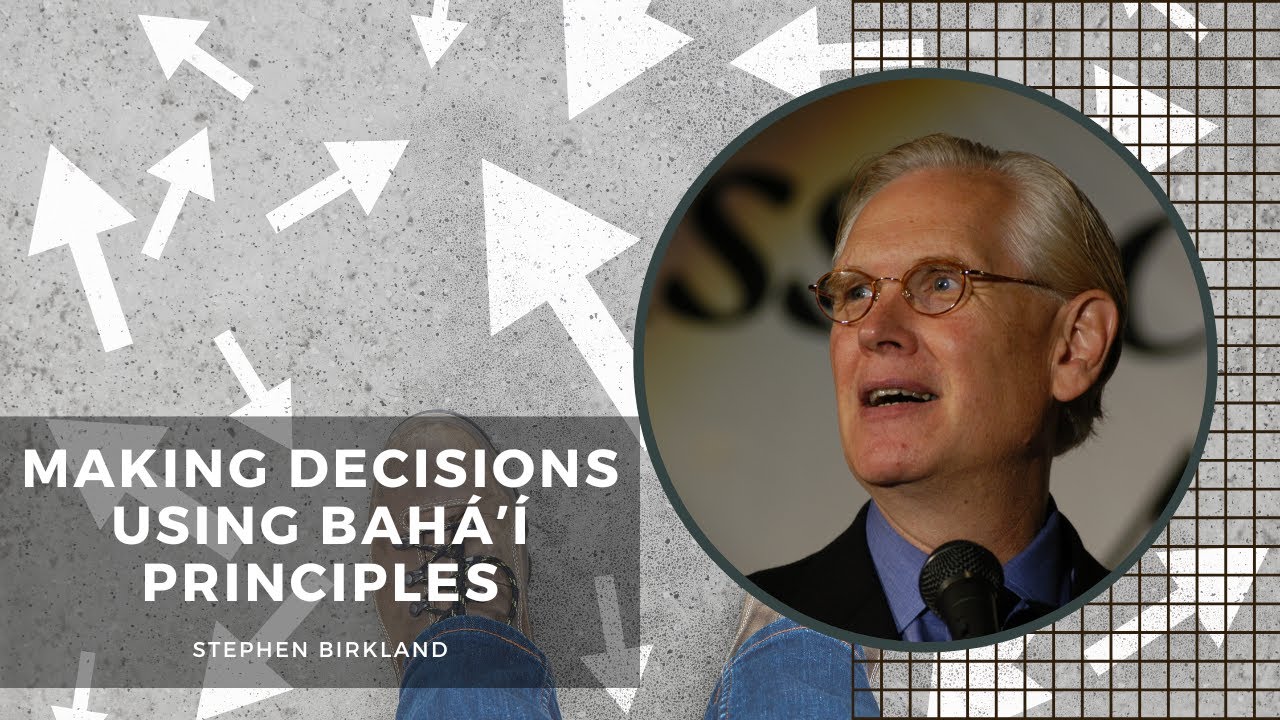 'Making Decisions Using Bahá'í Principles' by Stephen Birkland