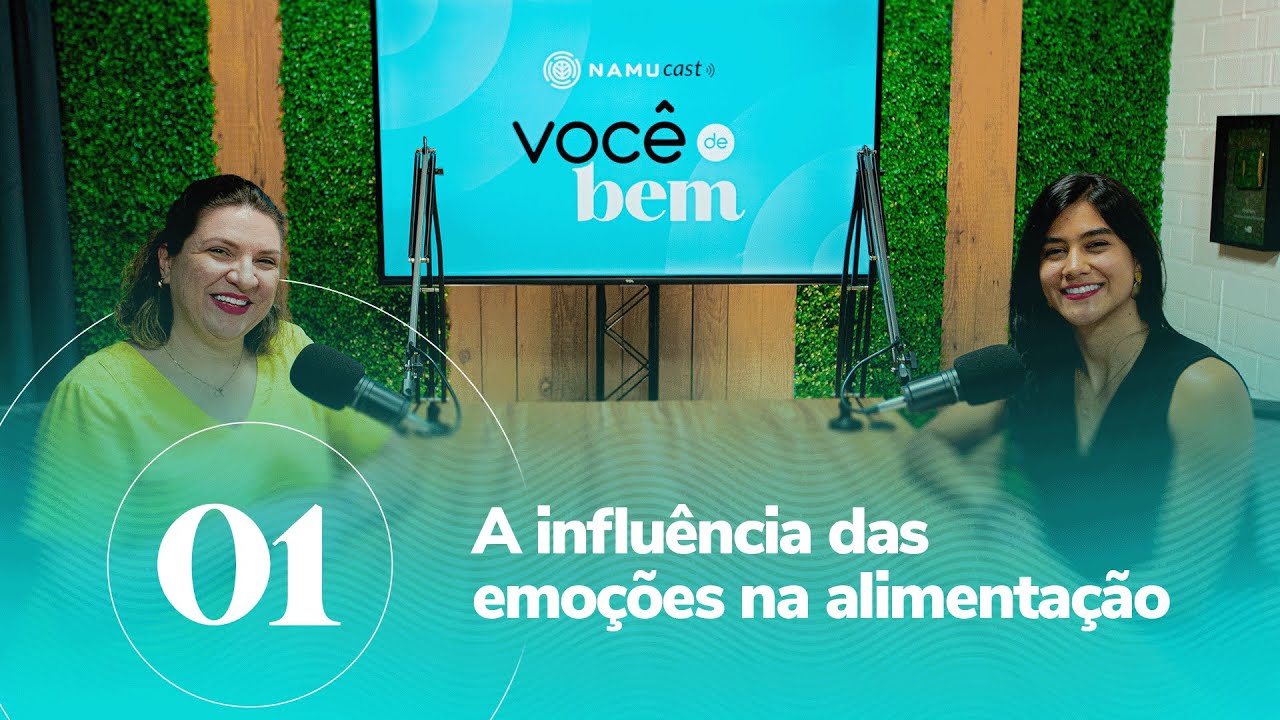 NAMUCAST  -  Você de bem  001 - A influência das emoções na alimentação!