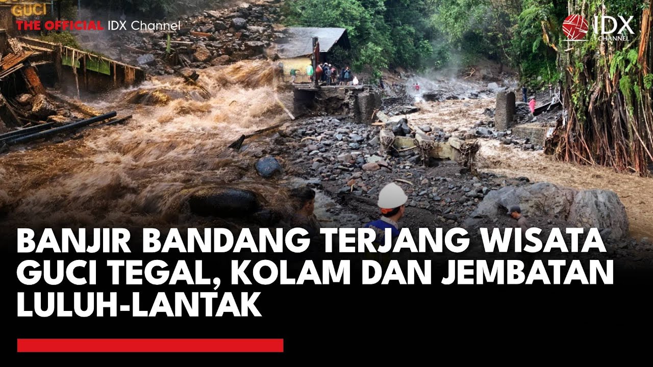 Banjir Bandang Terjang Wisata Guci Tegal, Kolam dan Jembatan Luluh-Lantak | IDXC UPDATE