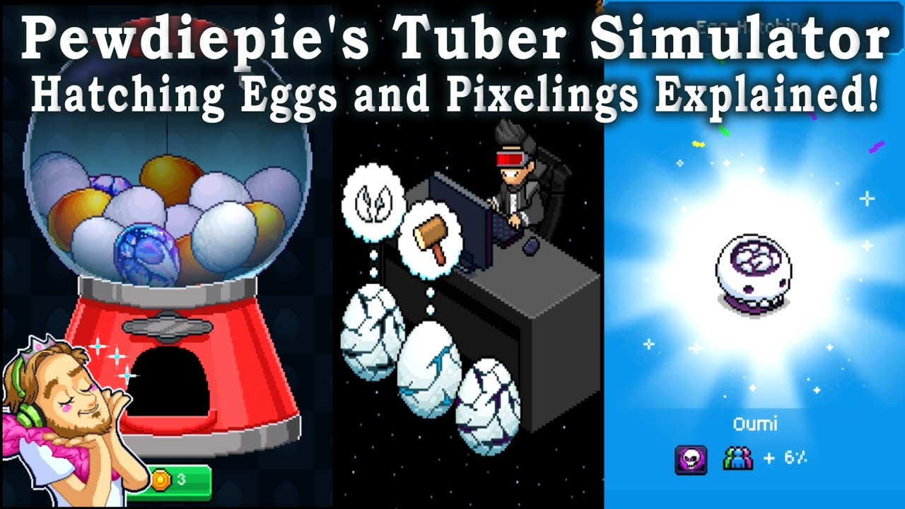 Pewdiepie's Tuber Simulator - Hatching Eggs and Pixelings Explained!