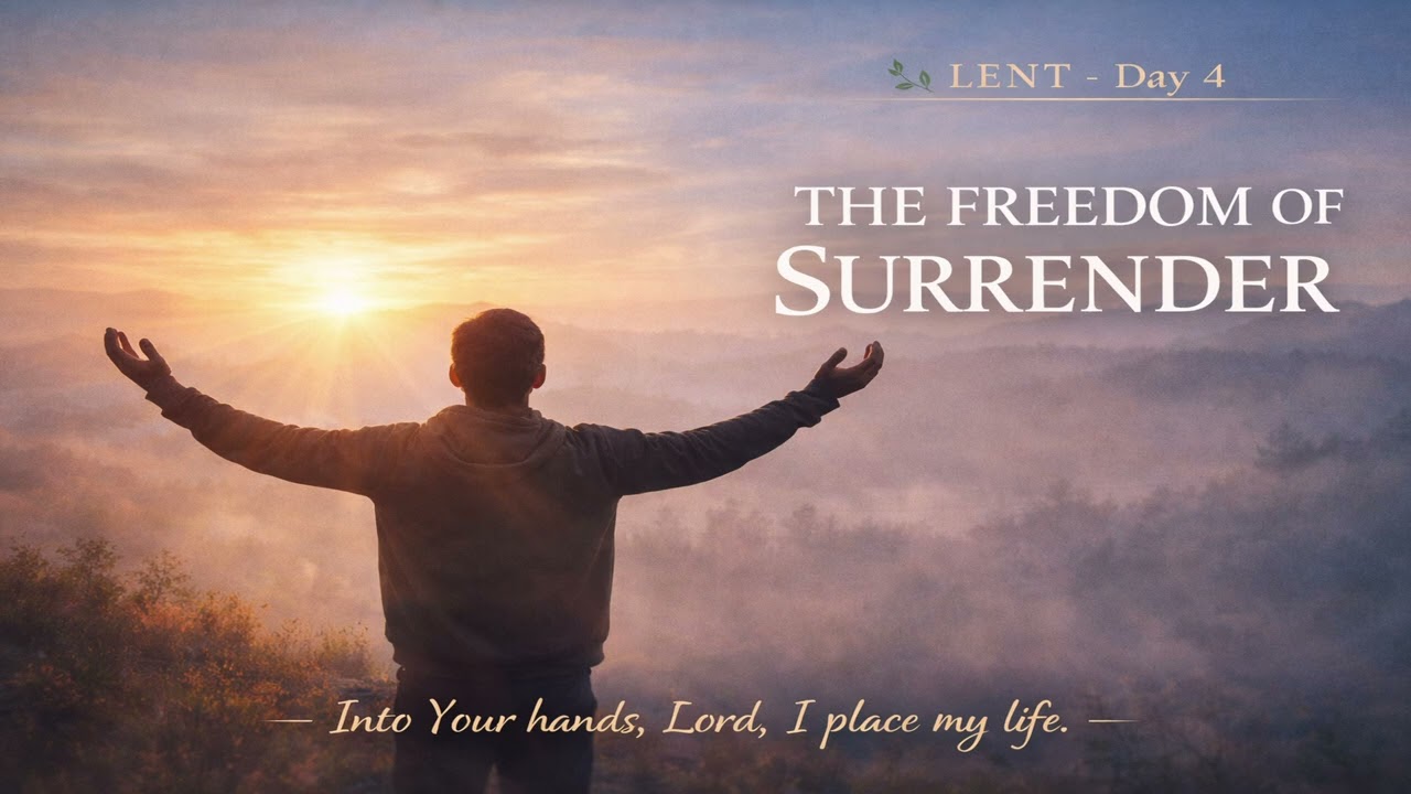 🌿 DAY 4 – The Freedom of Surrender | 40 Days of Lent Devotional