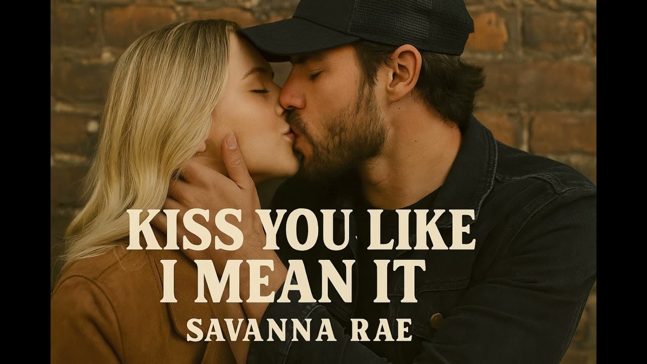 Kiss You Like I Mean It - Savanna Rae | Southern Love Anthem