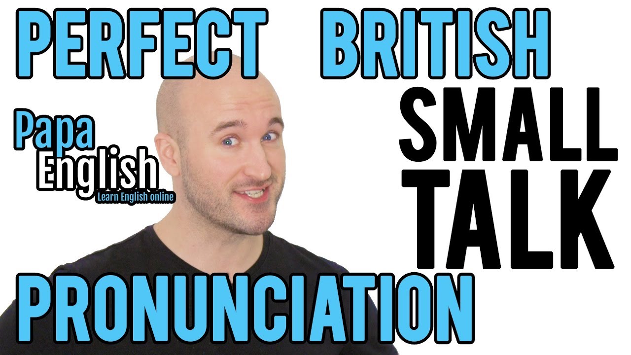 Perfect English Pronunciation - Small Talk