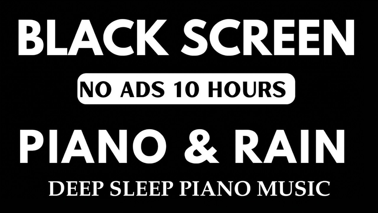 Black Screen 10 Hours NO ADS | Sleep Music, Soft Piano & Rain Sounds for Deep Sleep