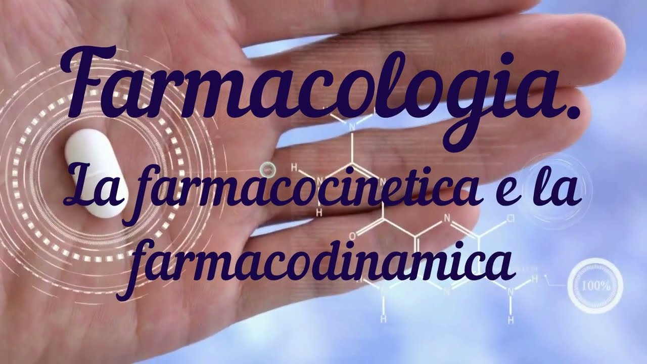 FARMACOLOGIA 2: LA FARMACOCINETICA E LA FARMACODINAMICA