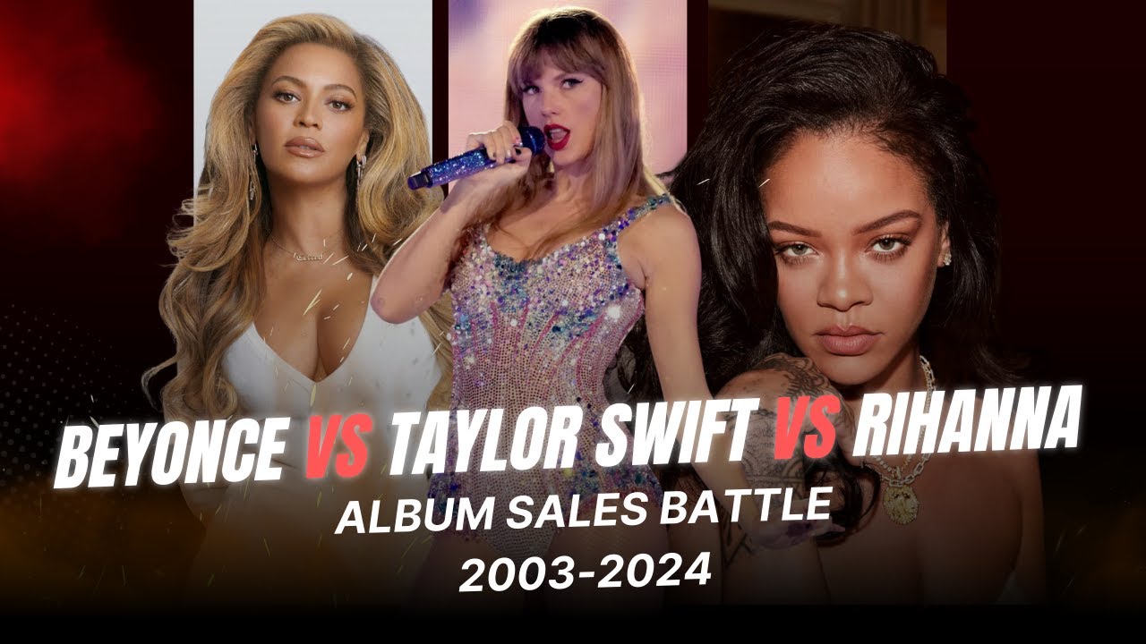 Title: Rihanna vs. Beyonc&eacute; vs. Taylor Swift: Album Sales Comparison (2003-2024) | Who Sold More?