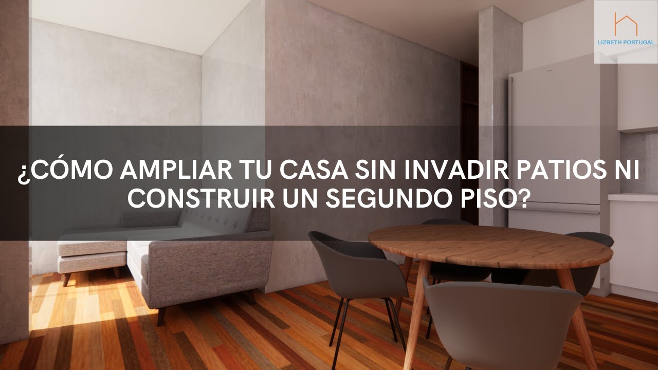 &iquest;C&oacute;mo ampliar tu casa sin invadir patios ni construir un segundo piso?