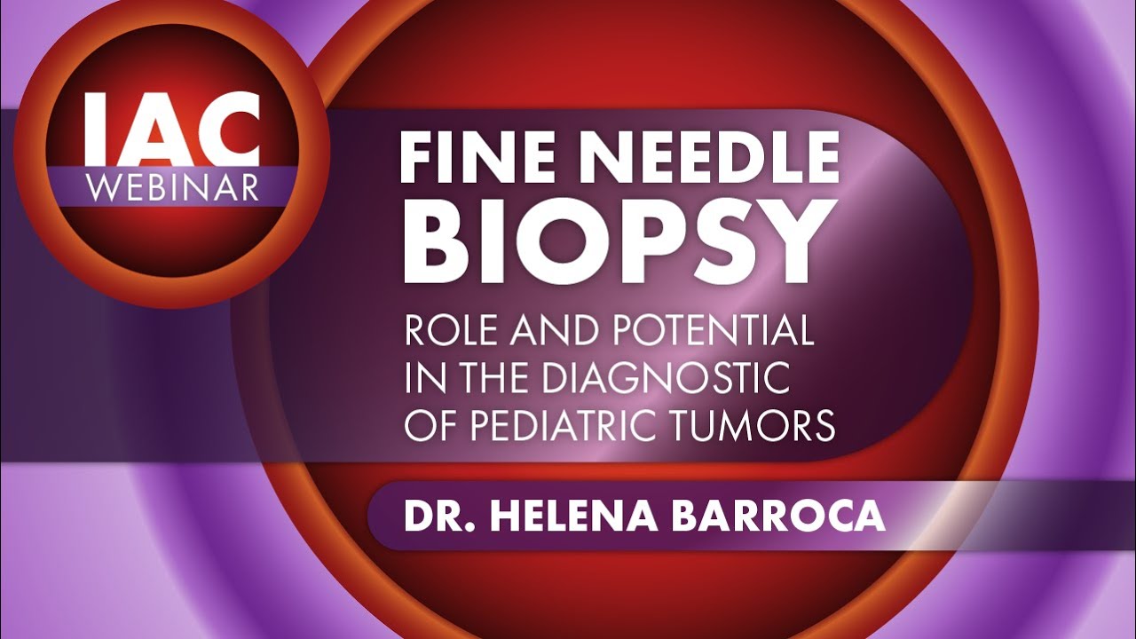 Dr- Helena Barroca, Fine needle biopsy. Role and potential in the diagnosis of pediatric Tumours