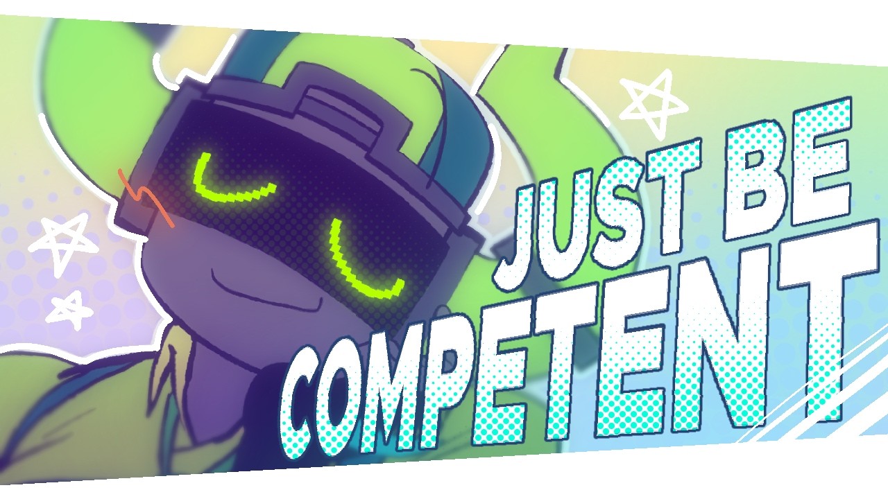 JUST BE COMPETENT // animation meme // ft. Boombox