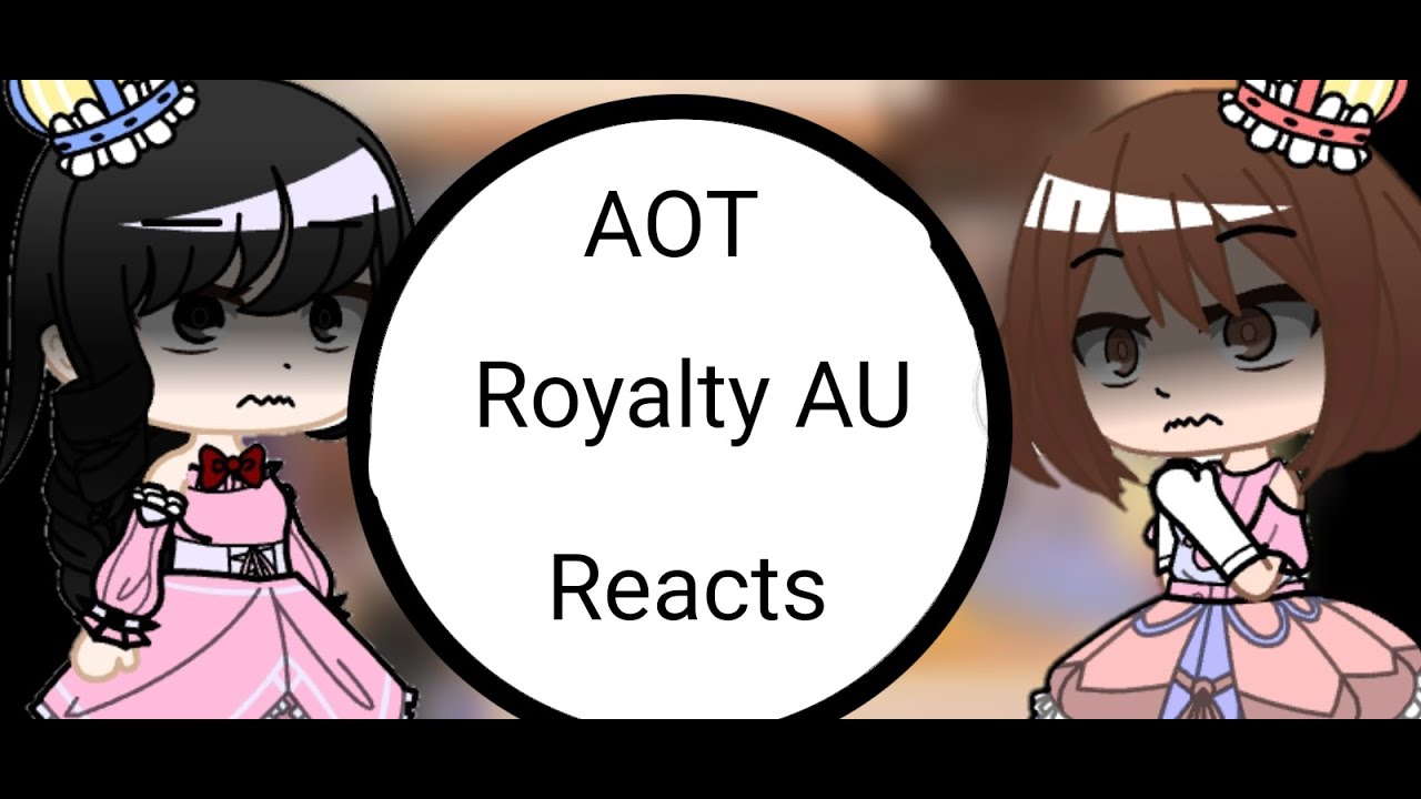 AOT Royalty AU reacts to the Original AU• Part 1/2•