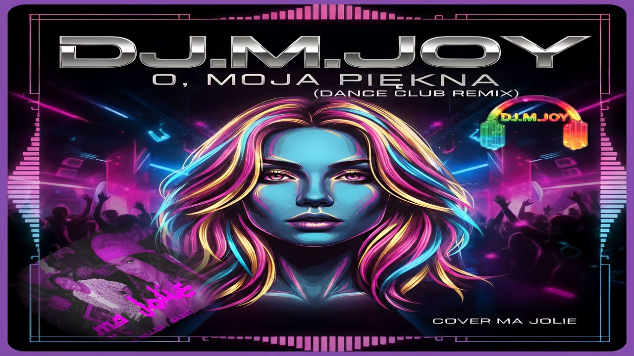 DJ.M.Joy - O, Moja Piękna (Dance Club Remix )( Cover Ma Jolie )