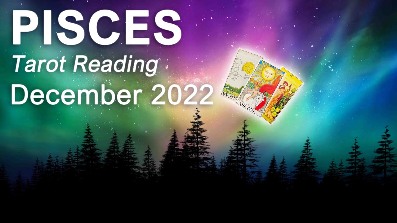 PISCES DECEMBER 2022 TAROT READING 