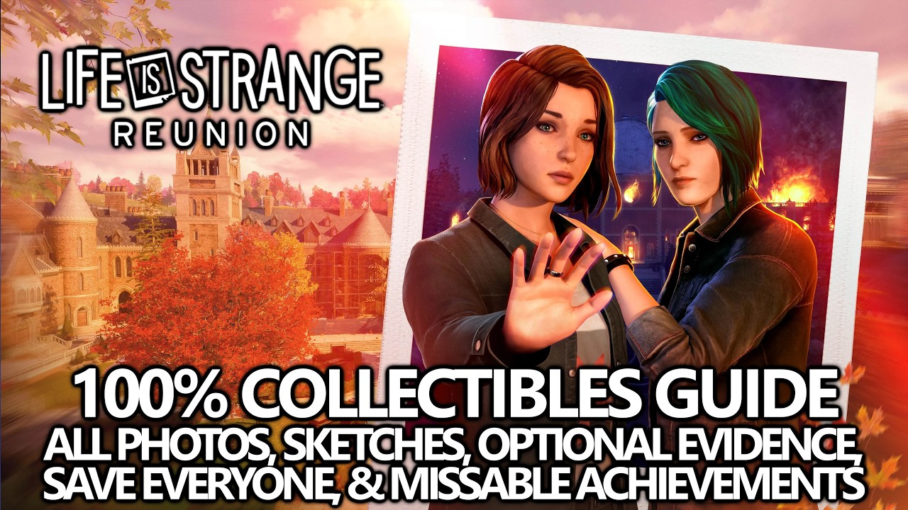 Life is Strange Reunion - 100% Collectibles (Full Game) & Missable Achievement/Trophy Guide