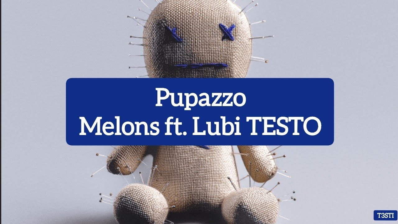 Pupazzo Melons ft. Lubi TESTO