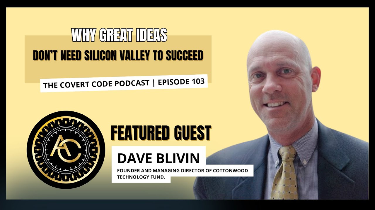 David Blivin: Why Great Ideas Don’t Need Silicon Valley to Succeed | Covert Code | EP 103