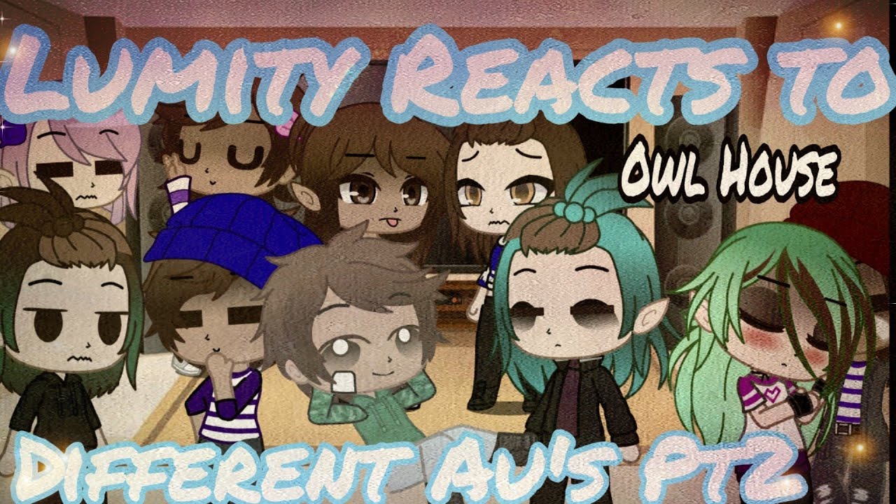 Lumity Au's React to different Au's Pt2(owl house)Original,Pilot,Beta,Swap,Ghost) read Description