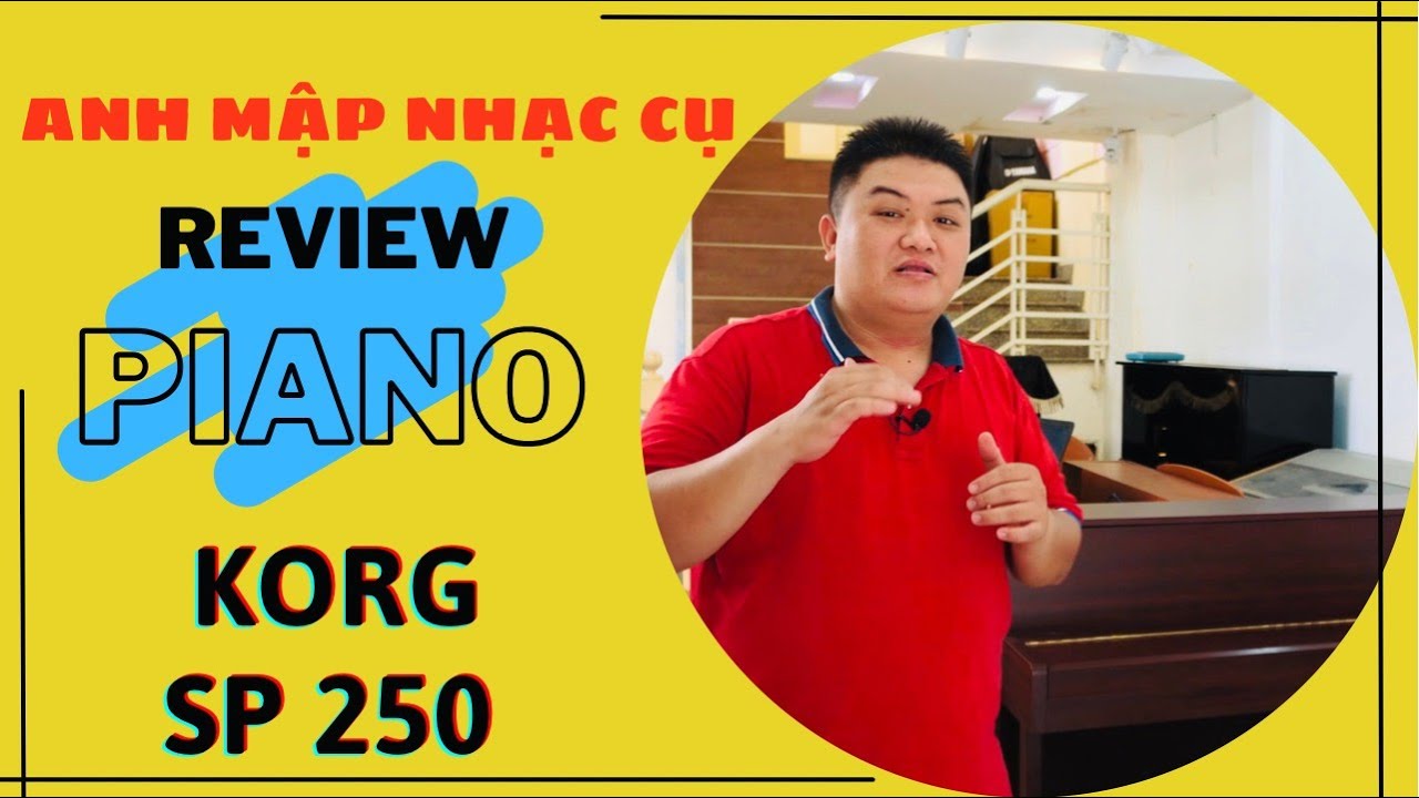 KORG SP 250 || PH&Acirc;N KH&Uacute;C GI&Aacute; RẺ NHƯNG VẪN TUYỆT VỜI