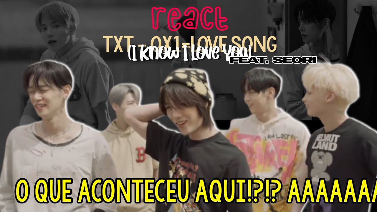 TXT ENTREGOU MUITO NESSE COMEBACK ✊😭 - Reagindo a TXT - 0X1=LOVESONG (I Know I Love You) Feat. Seori