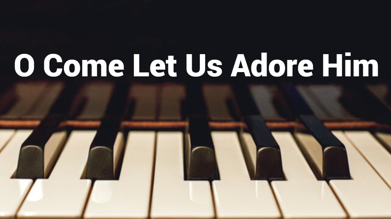 O Come, Let Us Adore Him - Instrumental Piano Hymn with Lyrics