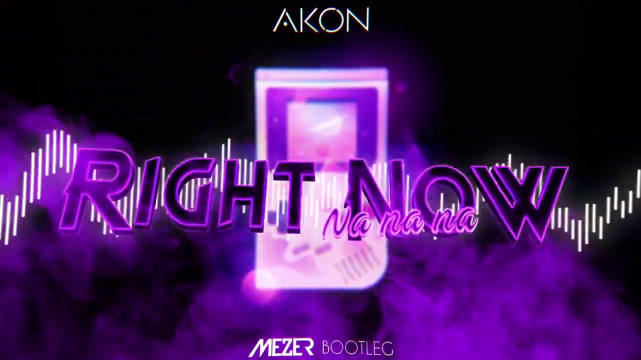 Akon - Right Now (Na Na Na) (MEZER BOOTLEG) 2021