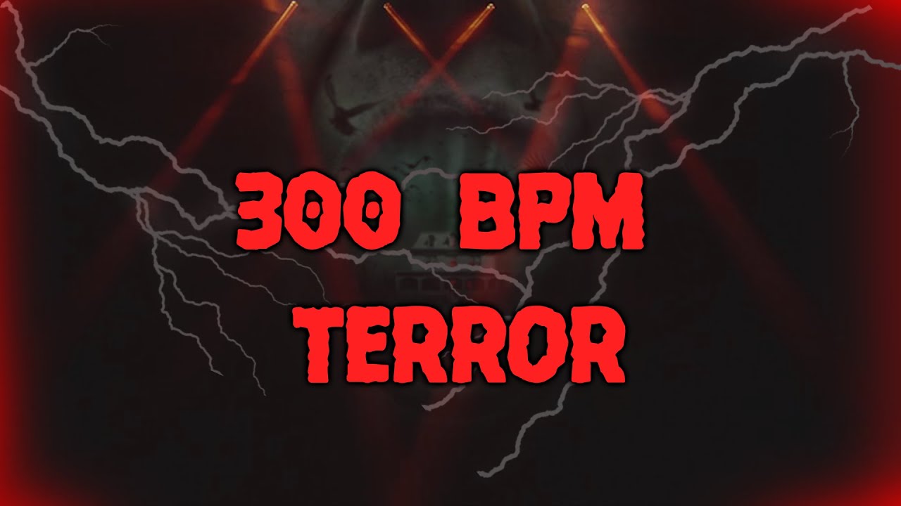 300 BPM Terror/Uptempo