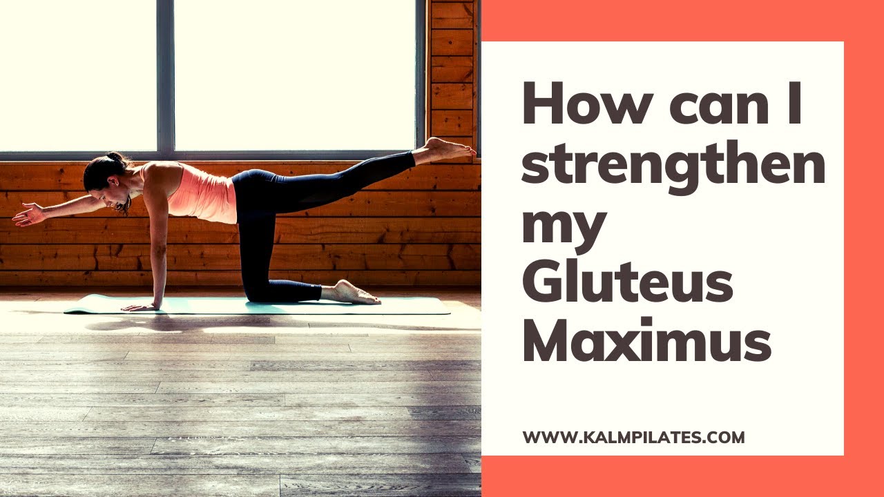 How can I strengthen my Gluteus Maximus? 3 Great Pilates moves to stregthen and tone your Glutes