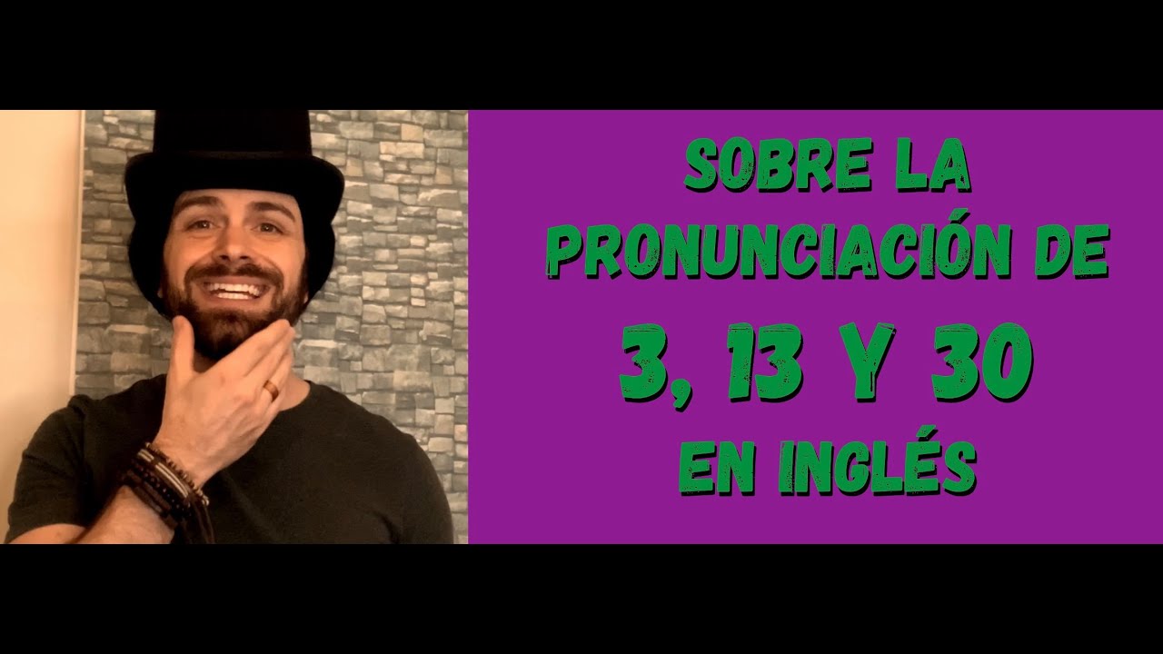 Sobre la PRONUNCIACIÓN de 3, 13 y 30 en INGLÉS!