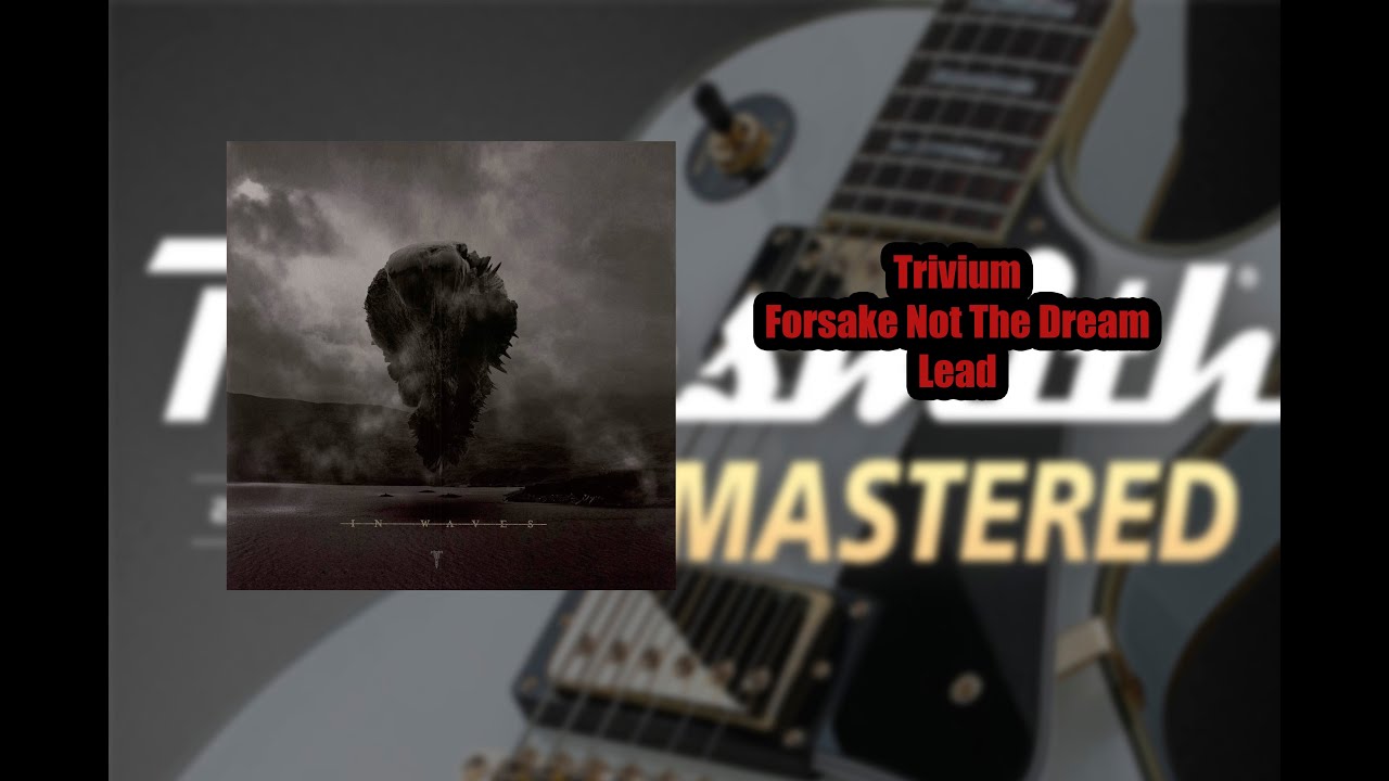 Trivium - Forsake Not The Dream Lead CDLC Rocksmith 2014 Remastered