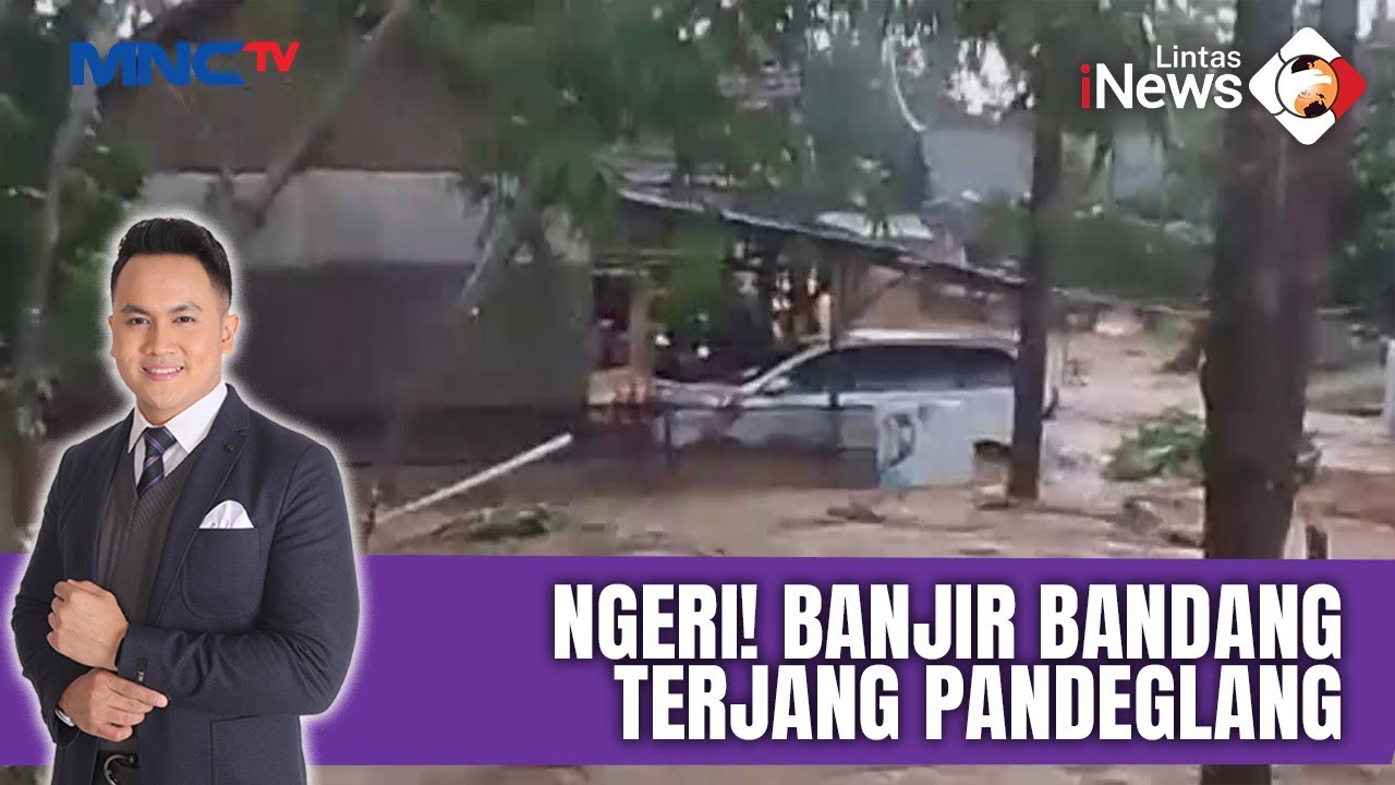 Ngeri! Banjir Bandang Terjang Pandeglang | LIS (13/01)
