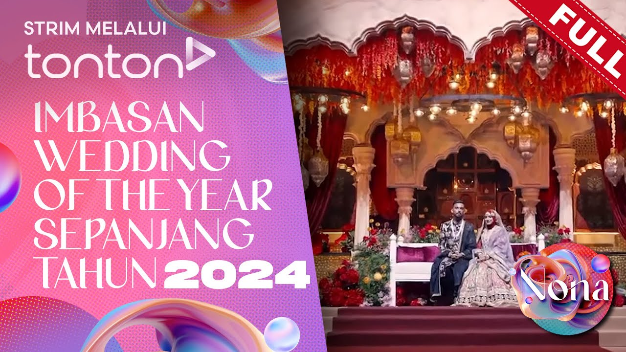[FULL] Nona (2024) | 29 Dec - Imbasan 'Wedding Of The Year' Sepanjang Tahun 2024 | Tonton