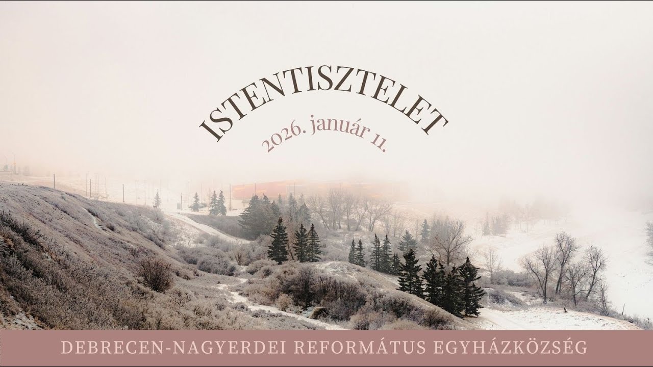 Istentisztelet 2026. 01. 11.  Debrecen-Nagyerdei Református Egyházközség
