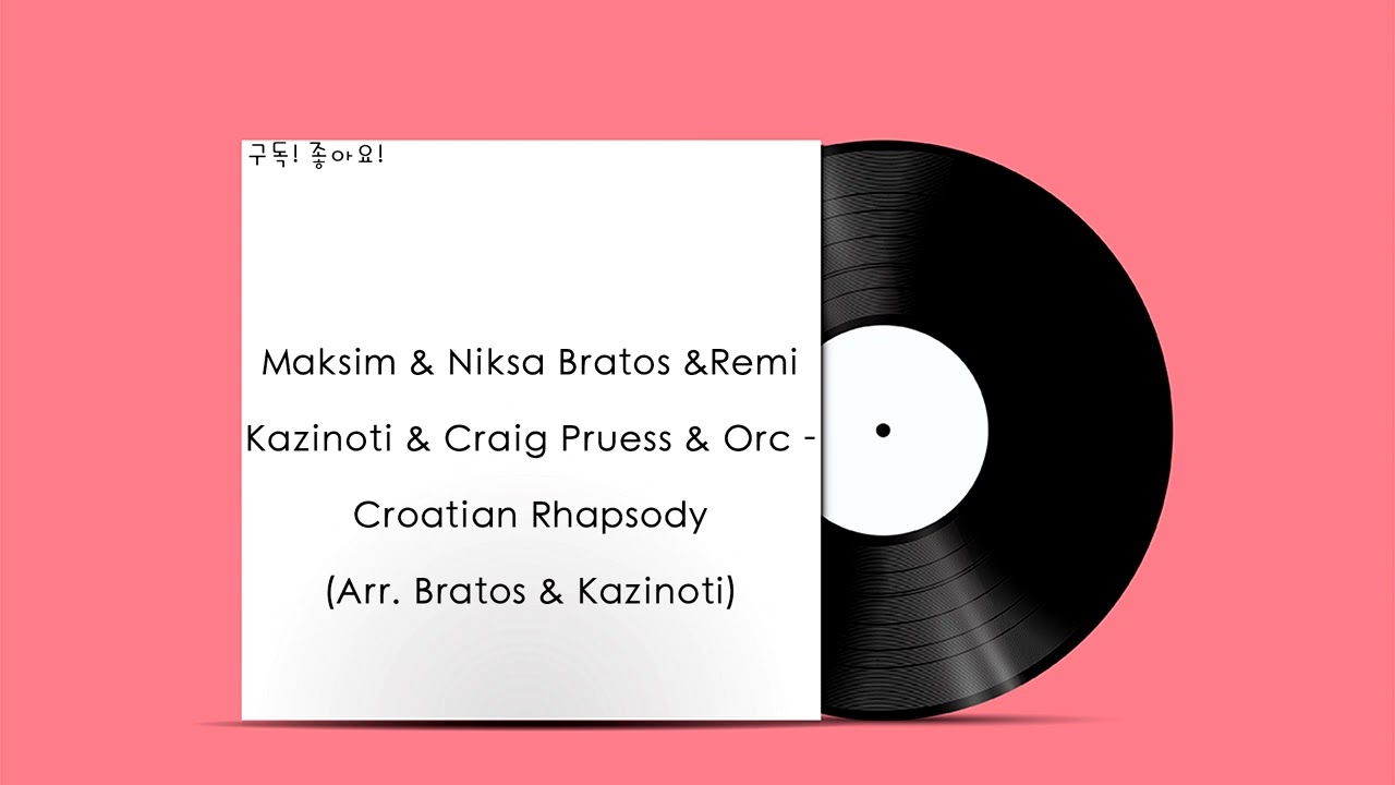 Maksim, Niksa Bratos, Remi Kazinoti, Craig Pruess, Orc - Croatian Rhapsody (Arr. Bratos & Kazinoti)