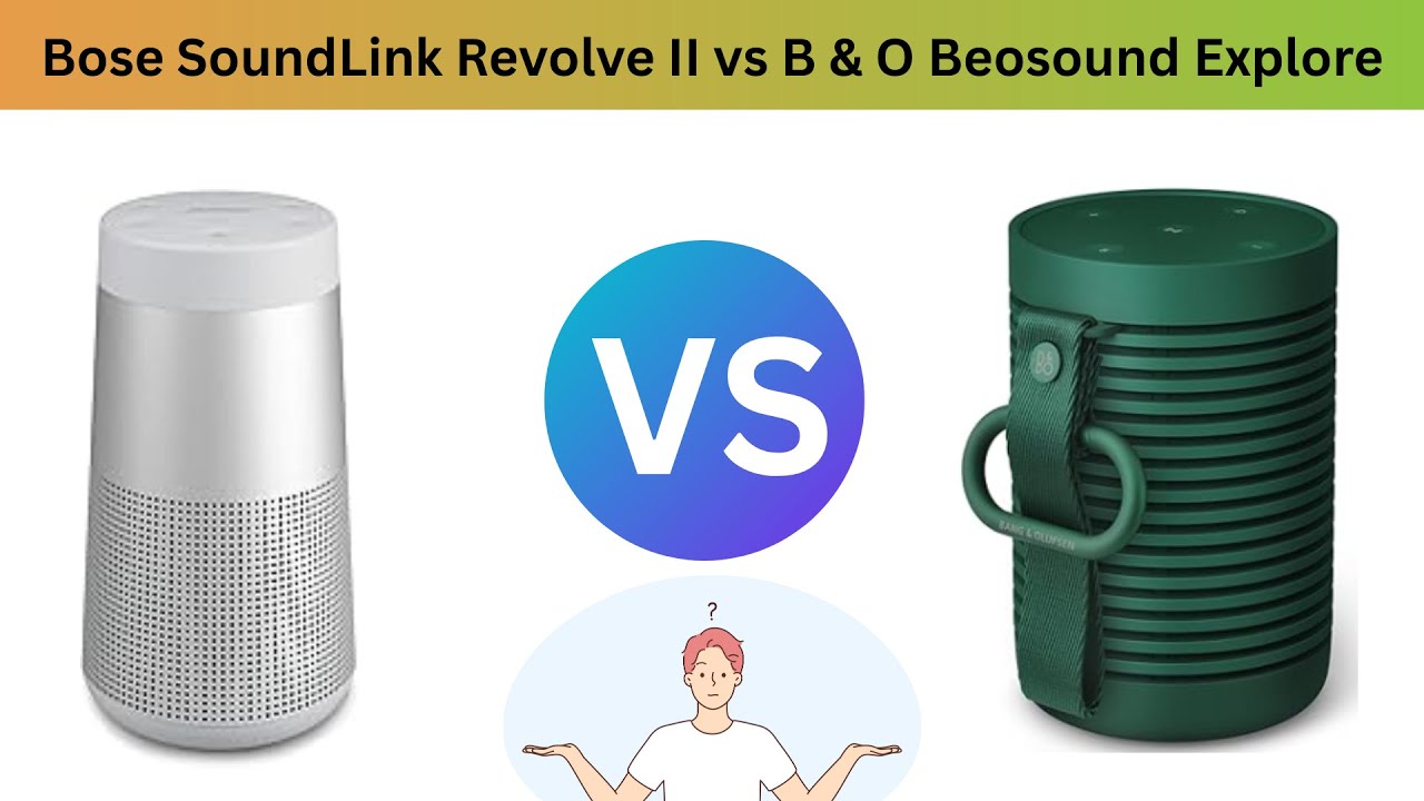 Bose SoundLink Revolve II vs B & O Beosound Explore 