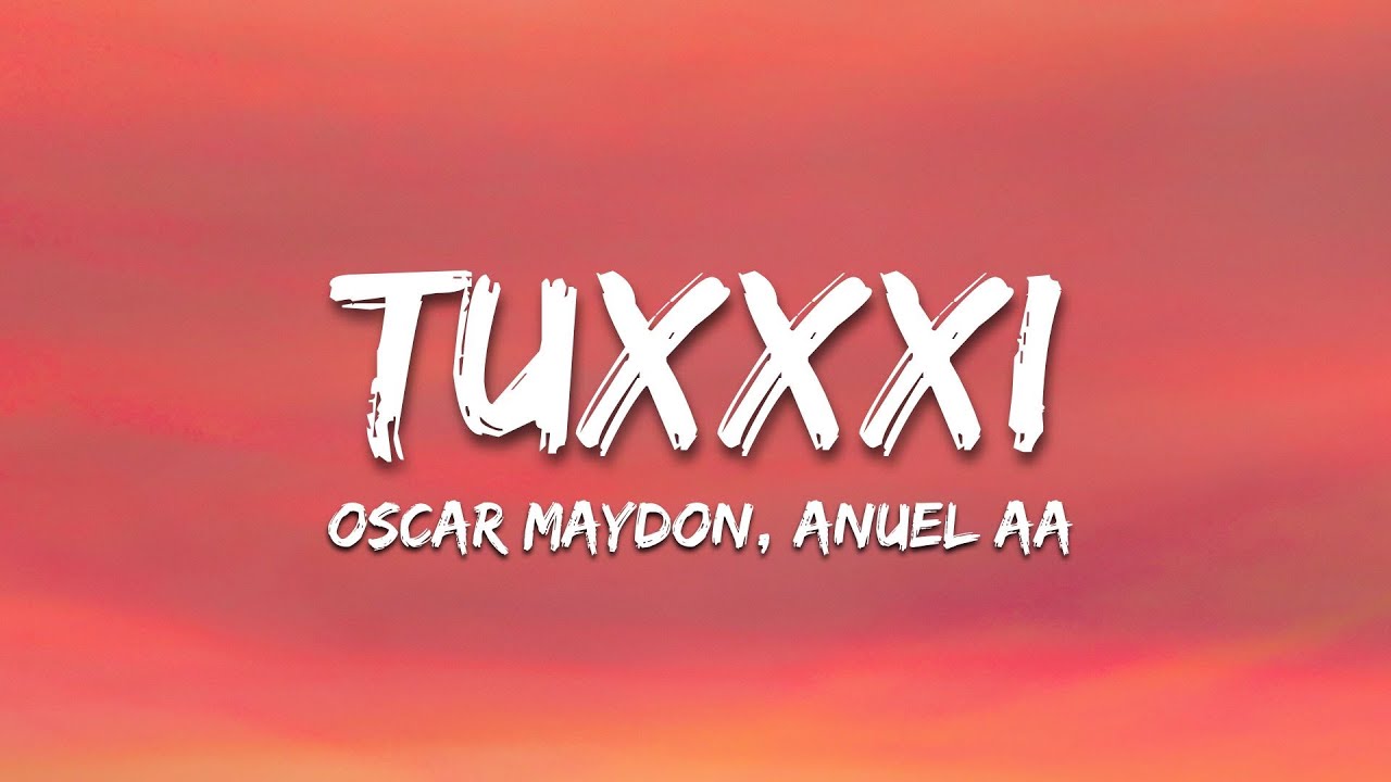 Tuxxxi - Oscar Maydon, Anuel AA (Letra/Lyrics)